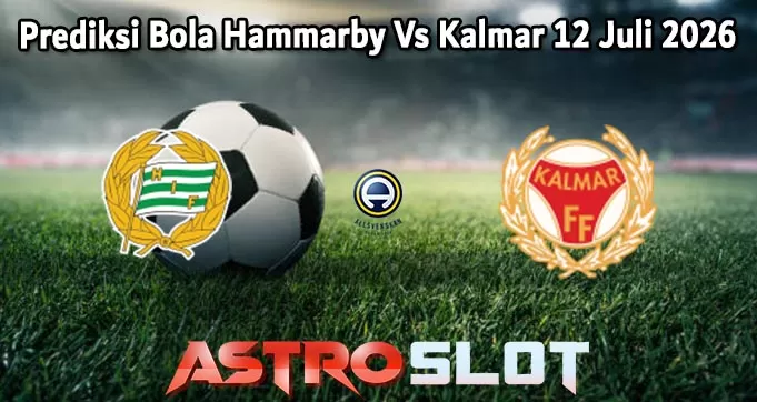 Prediksi Bola Hammarby Vs Kalmar 12 Juli 2026